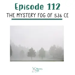 112: The Mystery Fog of 536 CE: Nature’s Shadow