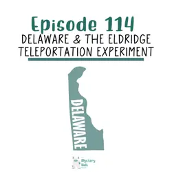 114: Delaware & The Eldridge Teleportation Experiment