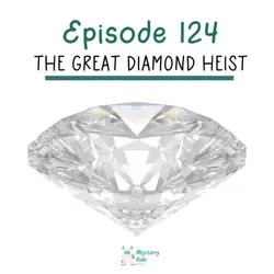 124: The Great Diamond Heist