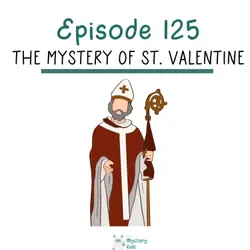 125: The Mystery of St. Valentine