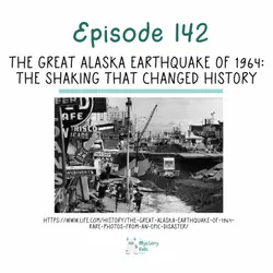 142: The Great Alaska Earthquake of 1964: The Shaking That Changed History