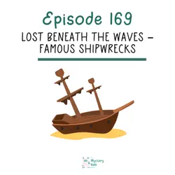 169: Lost Beneath the Waves- Famous Shipwrecks