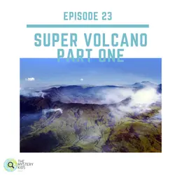 23: Super Volcano (Part 1)