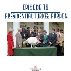 75: Presidential Turkey Pardon