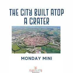 Monday Mini: The City Built Atop a Crater