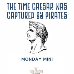 Monday Mini: The Time Caesar was Captured by Pirates