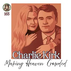 Charlie Kirk ~ Making Heaven Crowded