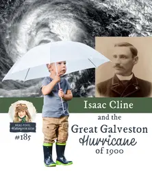Isaac Cline and the Great Galveston Hurricane of 1900 (a special episode for Ava and Myles)