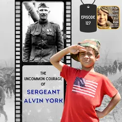 The Uncommon Courage of Sergeant Alvin York (a special episode for Mary Frigaard)