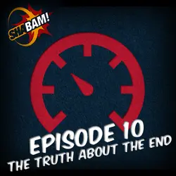 S1:E10 - Part 1 - The Truth About The End