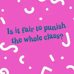Is it fair to punish the whole class?