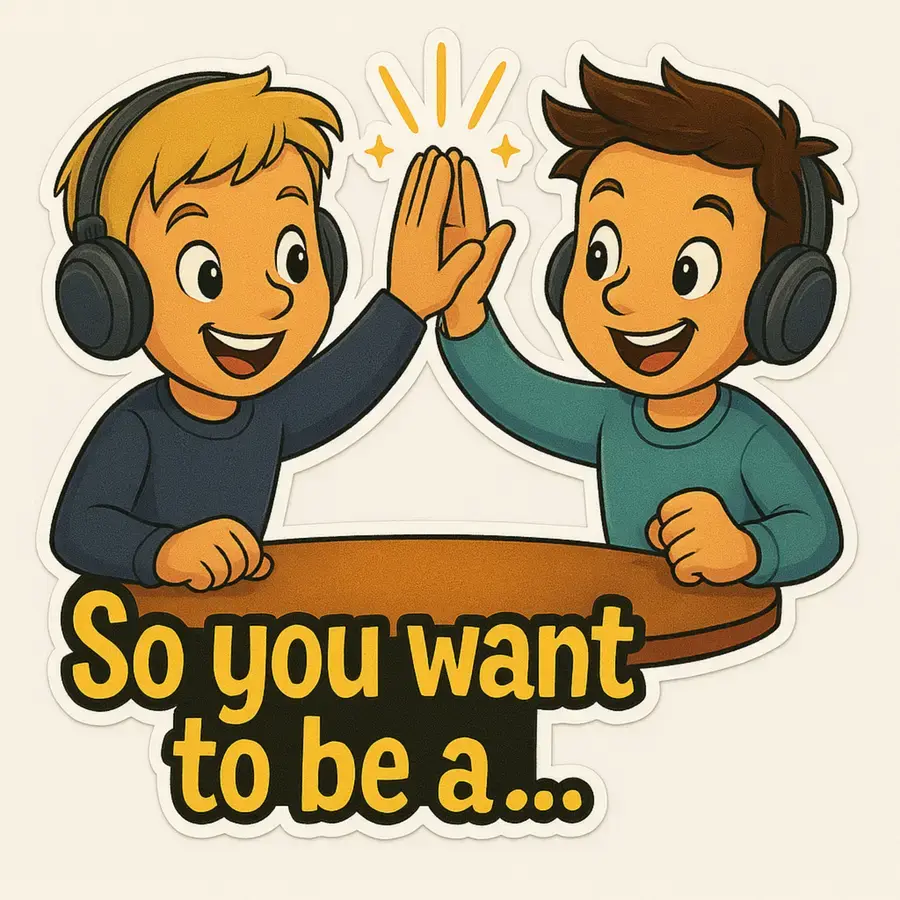 So you want to be a…