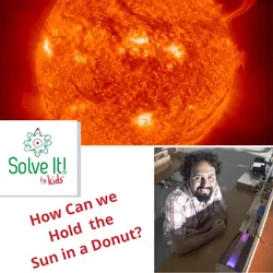 How Can We Hold the Sun in a Donut?
