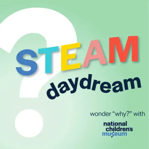 STEAM Daydream with National Children's Museum