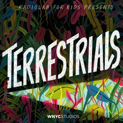 Terrestrials: A New Kids Show from Radiolab