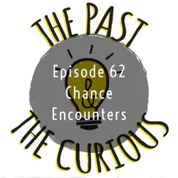 Episode 62: Chance Encounters
