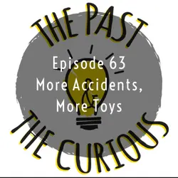 Episode 63: More Accidents, More Toys