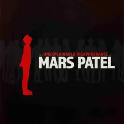 The Unexplainable Disappearance of Mars Patel