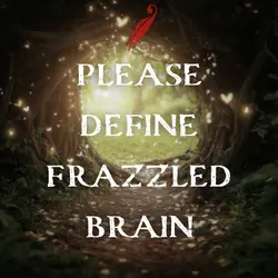 Chapter 116: Please Define Frazzled Brain