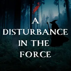 Chapter 99: A Disturbance In The Force