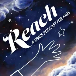 Introducing: REACH A Space Podcast for Kids