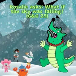 307. Rosalie asks: What if the sky was falling? (G&G 29)