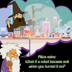 322. Alice asks: What if a robot became evil when you turned it on?