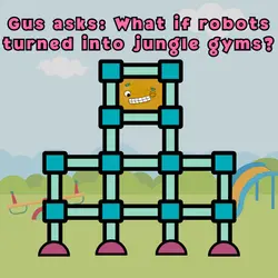 325. Gus asks: What if robots turned into jungle gyms? (Raditude Meditation)