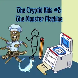 328. The Cryptid Kids #2: The Monster Machine