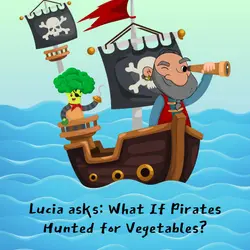 340. Lucia asks: What If Pirates Hunted for Vegetables?