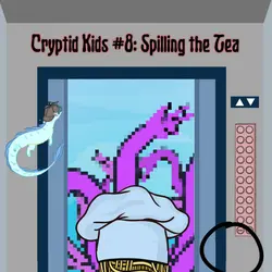 345. Cryptid Kids #8: Spilling the Tea