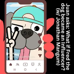352. Juan asks: What if Fred became an Influencer? (w/ Jonathan Magnum)