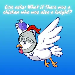 385. Evie asks: What if there was a chicken who was also a knight?