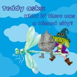 Teddy asks & answers: What if there was a wizard city? (G&G 16)