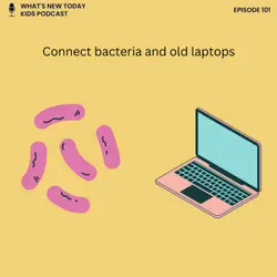 Epi 101: How bacteria can help us make new smartphones and laptops