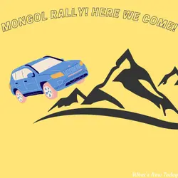 Episode 47: Three go on an adventure in a car trip in the Mongol Rally