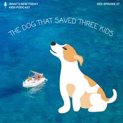 S2 E27: The true story of a dog that saved the lives of three children