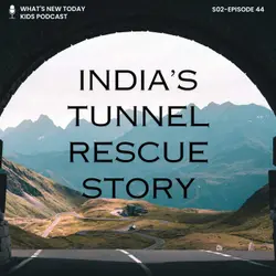 S2 E44: Happy kidpod - How 41 workers trapped inside a tunnel were rescued